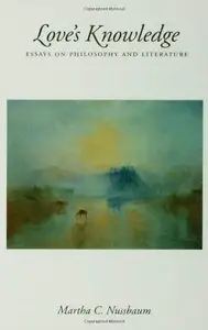 Love's Knowledge: Essays on Philosophy and Literature by Martha C. Nussbaum