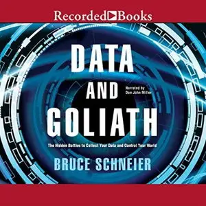 Data and Goliath: The Hidden Battles to Capture Your Data and Control Your World [Audiobook]