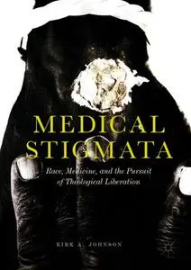 Medical Stigmata: Race, Medicine, and the Pursuit of Theological Liberation