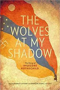 The Wolves at My Shadow: The Story of Ingelore Rothschild (Our Lives: Diary, Memoir, and Letters)