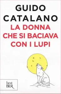 Guido Catalano - La donna che si baciava con i lupi