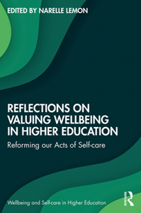 Reflections on Valuing Wellbeing in Higher Education : Reforming our Acts of Self-care