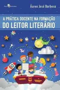 «A Prática Docente na Formação do Leitor Literário» by Áureo José Barbosa