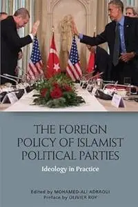 The Foreign Policy of Islamist Political Parties: Ideology in Practice