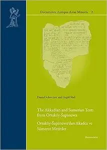 The Akkadian and Sumerian Texts from Ortakoy-sapinuwa: Ortakoy-sapinuwa'dan Akadca Ve Sumerce Metinler