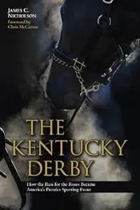 The Kentucky Derby: How the Run for the Roses Became America’s Premier Sporting Event