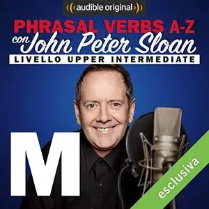 John Peter Sloan - M (Lesson 16) Phrasal verbs A-Z con John Peter Sloan [Audiobook]