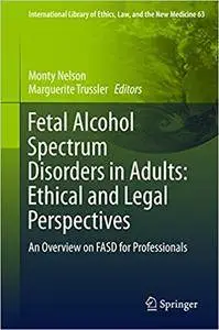 Fetal Alcohol Spectrum Disorders in Adults: Ethical and Legal Perspectives: An overview on FASD for professionals (Repost)