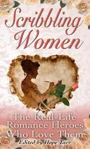 Scribbling Women and the Real-Life Romance Heroes Who Love Them
