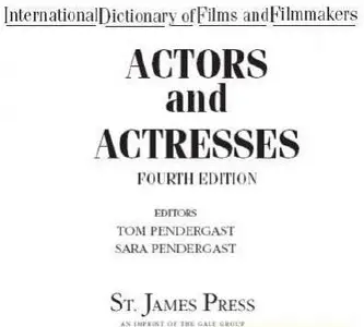 International Dictionary of Films and Filmmakers - Actors and Actresses 