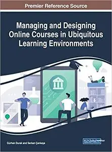 Managing and Designing Online Courses in Ubiquitous Learning Environments (Advances in Mobile and Distance Learning