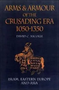 Arms & Armour of the Crusading Era, 1050-1350: Islam, Eastern Europe and Asia (Vol 2) (repost)