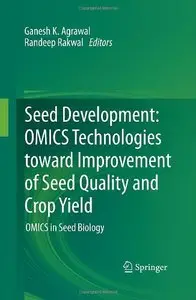 Seed Development: OMICS Technologies toward Improvement of Seed Quality and Crop Yield: OMICS in Seed Biology (repost)