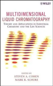 Multidimensional Liquid Chromatography: Theory and Applications in Industrial Chemistry and the Life Sciences