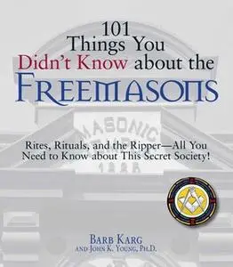 «101 Things You Didn't Know About The Freemasons: Rites, Rituals, and the Ripper-All You Need to Know About This Secret