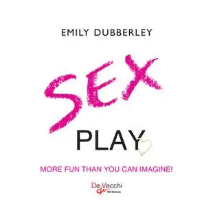 «Sex play. More fun than you can imagine» by Emily Dubberley