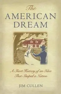 The American Dream: A Short History of an Idea that Shaped a Nation