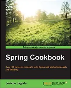 Spring Cookbook : over 100 hands-on recipes to build Spring web applications easily and efficiently (Repost)