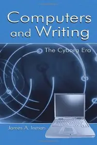 Computers and Writing: The Cyborg Era by James A. Inman [Repost]
