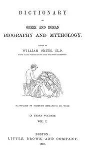 William Smith, "Dictionary of Greek and Roman Biography and Mythology" 3 Volumes