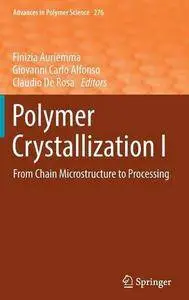 Polymer Crystallization I: From Chain Microstructure to Processing (Advances in Polymer Science)