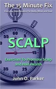 The 15 Minute Fix: SCALP: Exercises To Promote Scalp and Hair Health
