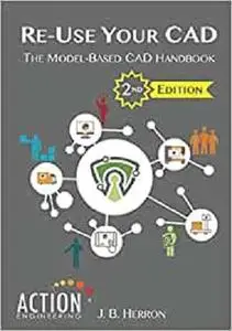 Re-Use Your CAD: The Model-Based CAD Handbook