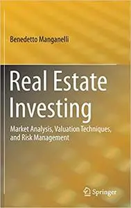 Real Estate Investing: Market Analysis, Valuation Techniques, and Risk Management