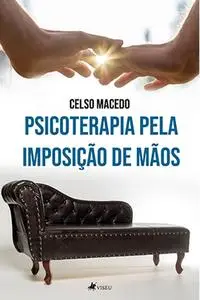 «Psicoterapia pela imposição de mãos» by Celso Macedo