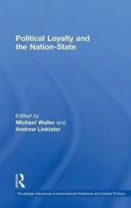 Political Loyalty and the Nation-State (Routledge Advances in International Relations and Politics, 23)