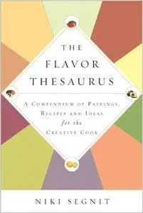 The Flavor Thesaurus: A Compendium of Pairings, Recipes and Ideas for the Creative Cook (repost)