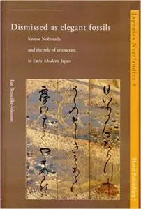 Dismissed as Elegant Fossils: Konoe Nobutada and the Role of Aristocrats in Early Modern Japan