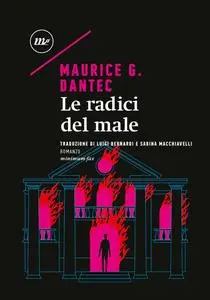 Maurice G. Dantec - Le radici del male