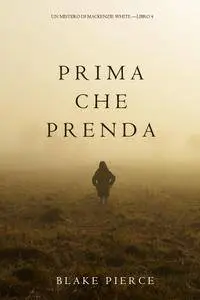 Prima Che Prenda (Un Mistero di Mackenzie White—Libro 4)