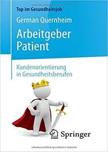 Arbeitgeber Patient - Kundenorientierung in Gesundheitsberufen  (Auflage: 2)