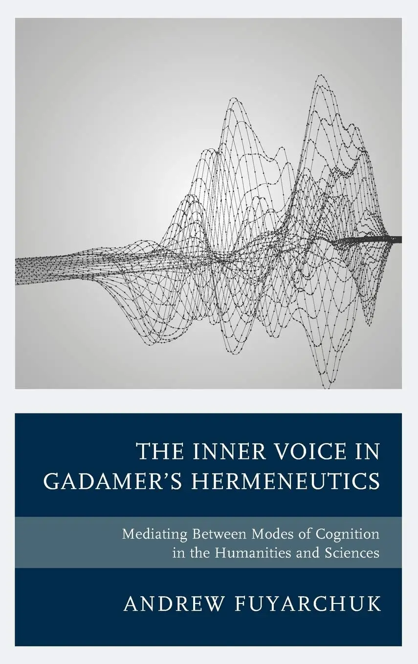 The Inner Voice in Gadamer's Hermeneutics: Mediating Between Modes of Cognition in the Humanities and Sciences