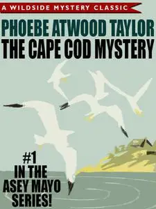 «The Cape Cod Mystery: An Asey Mayo Mystery» by Phoebe Atwood Taylor