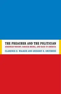 The Preacher and the Politician: Jeremiah Wright, Barack Obama, and Race in America