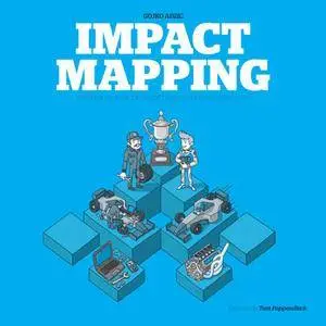 Impact Mapping: Making a big impact with software products and projects
