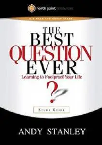 The Best Question Ever Study Guide: A Revolutionary Way to Make Decisions [Kindle Edition]