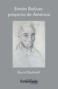 «Simón Bolívar, proyecto de América» by Bushnell David