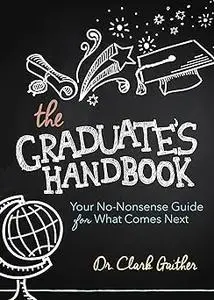 The Graduate's Handbook: Your No-Nonsense Guide for What Comes Next