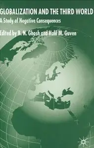 B.N. Ghosh, Halil M. Guven - Globalization and the Third World: A Study of Negative Consequences