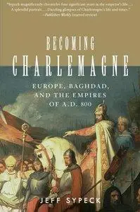Becoming Charlemagne: Europe, Baghdad, and the Empires of A.D. 800 (Repost)