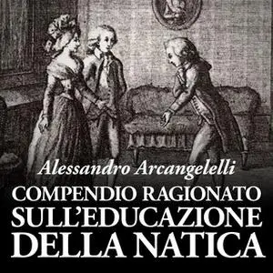 «Compendio ragionato sull'educazione della natica» by Alessandro Arcangelelli