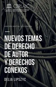«Nuevos temas de derecho de autor y derechos conexos» by Delia Lipszyc