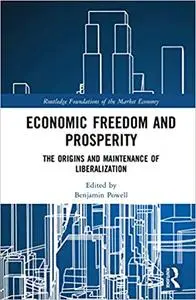 Economic Freedom and Prosperity: The Origins and Maintenance of Liberalization