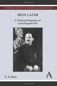 Iron Lazar: A Political Biography of Lazar Kaganovich 