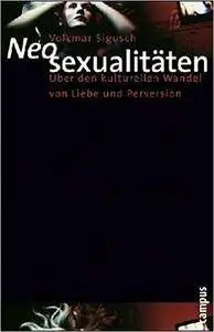Neosexualitäten: Über den kulturellen Wandel von Liebe und Perversion