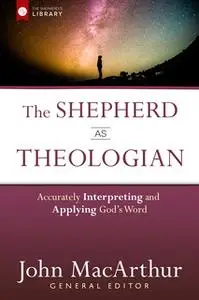«The Shepherd as Theologian» by John MacArthur